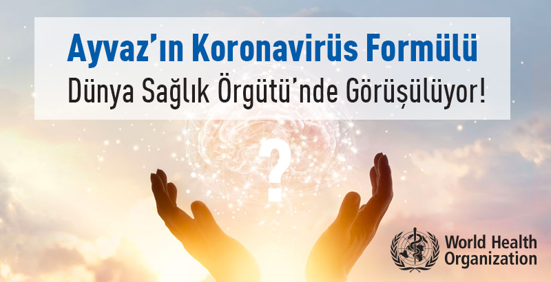 Ayvaz’ın Koronavirüs Formülü Dünya Sağlık Örgütü’nde Görüşülüyor